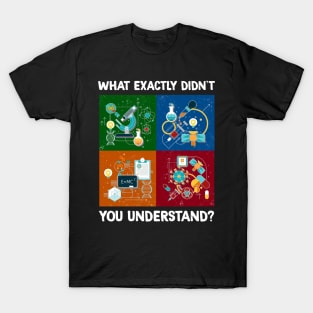 What Exactly Didn't You Understand I Funny Science T-Shirt